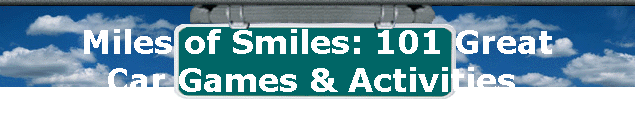  Miles of Smiles: 101 Great 
Car Games & Activities 